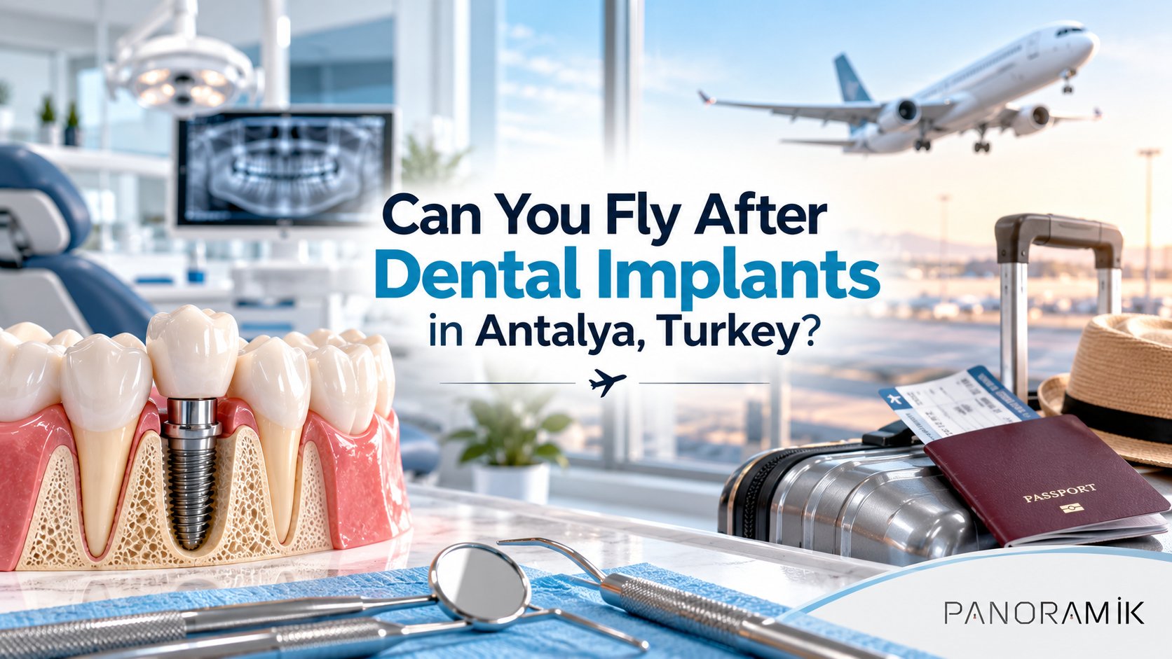 Can you fly after dental implants in Antalya, Turkey? Implant model, passport and aeroplane - Panoramik Dental Clinic